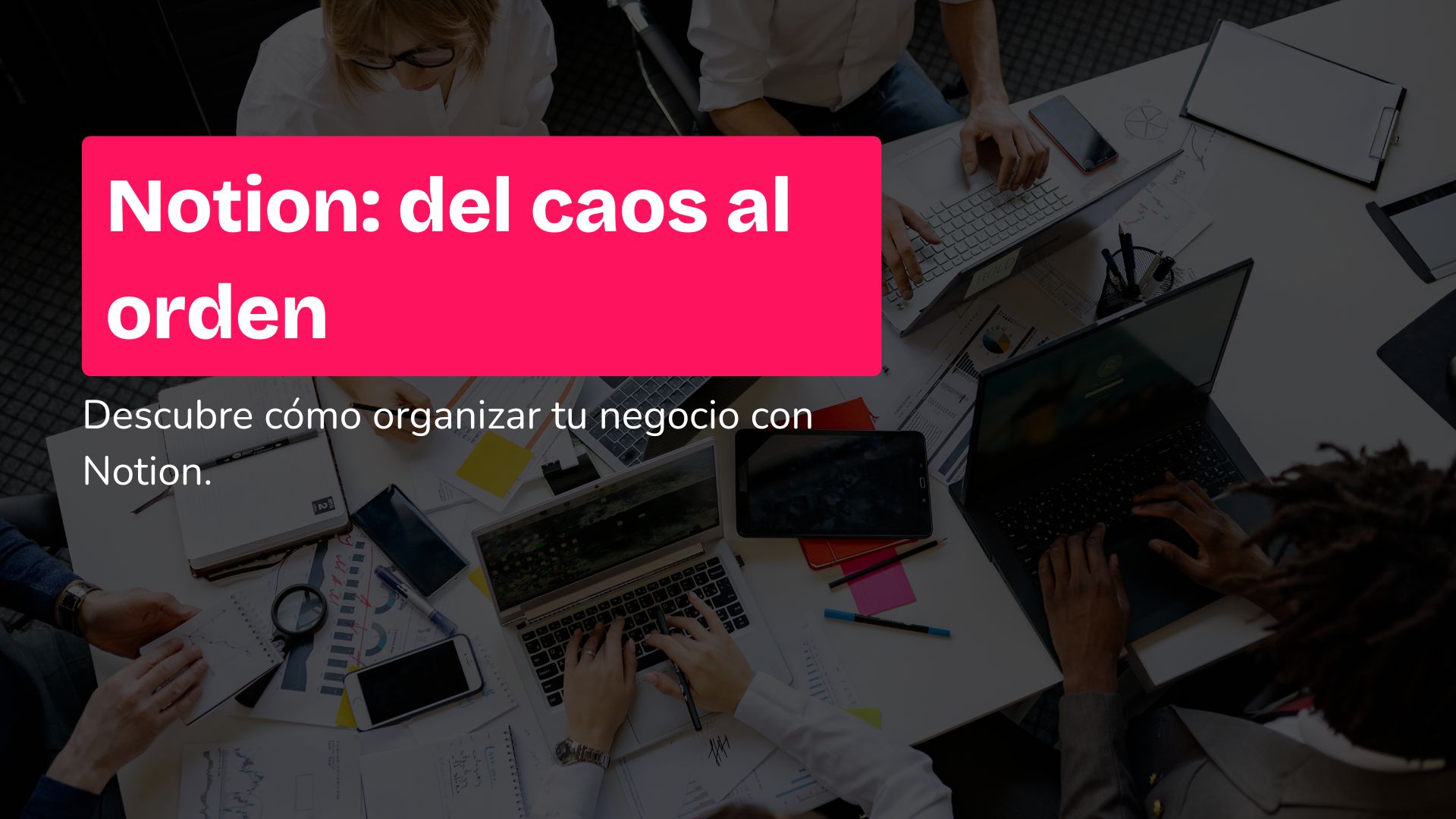 Notion, del caos al orden